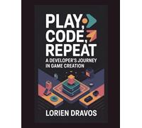 Play, Code, Repeat: A Developer's Journey in Game Creation