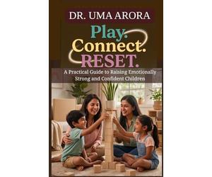 Play.Connect.RESET: A Practical Guide to Raising Emotionally Strong and Confident Children