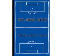 PLAY, CREATE, REFLECT “More Than a Game It’s a Journey”: A football journal designed to track your performance, mindset, and personal growth on and off the pitch.