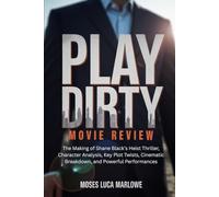 PLAY DIRTY MOVIE REVIEW: The Making of Shane Black’s Heist Thriller, Character Analysis, Key Plot Twists, Cinematic Breakdown, and Powerful Performances