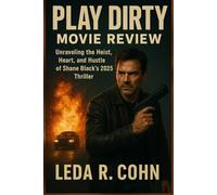 Play Dirty Movie Review: Unraveling the Heist, Heart, and Hustle of Shane Black’s 2025 Thriller