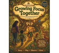Play, Discover & Grow: Growing Focus Together: An Interactive Storybook Adventure for Ages 3-7 to Build Focus, Emotional Awareness, and Meaningful ... Screen-Free Play and Gentle Observation