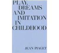 Play, Dreams and Imitation in Childhood Jean Piaget (Auteur)