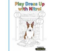 Play Dress Up with Nitro!: A fun bull terrier coloring book for kids and adults
