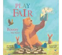Play Fair, Bootsy the Bear!: Join Bootsy the Bear on an Adventure of Chess and Life Lessons