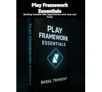Play Framework Essentials: Building Scalable Web Applications with Java and Scala