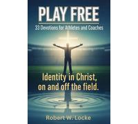 Play Free: 33 Devotions for Athletes and Coaches: Identity in Christ, on and off the field