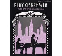 Play Gershwin for Alto Saxophone: (Alto Saxophone and Piano)