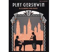 Play Gershwin for Clarinet: (Clarinet and Piano)