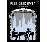 Play Gershwin: Solos for Cello and Piano from Songs by George Gershwin (1898-1937)
