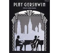 Play Gershwin: Solos for Cello and Piano from Songs by George Gershwin (1898-1937)