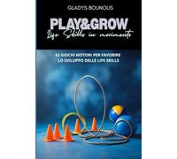 Play&Grow: 42 giochi motori per favorire lo sviluppo delle life skills