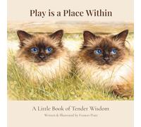 Play Is a Place Within: A Little Book of Tender Wisdom