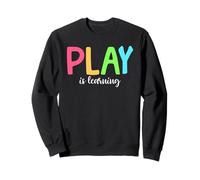 Play is Learning Professeur de Maternelle préscolaire Sweatshirt