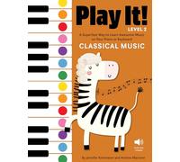 Play It! Classical Music for Piano (Level 2): A Superfast Way to Learn Awesome Songs on Your Piano or Keyboard