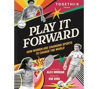 Play It Forward: How Women Are Changing Sports to Change the World