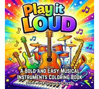 Play it Loud: A Bold and Easy Musical Instruments Coloring Book: Fun and Simple Musical Instrument Designs for Relaxation, Creativity and Stress Relief for All Ages