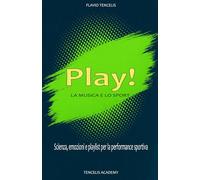Play! La musica e lo sport: Scienza, emozioni e playlist per la performance sportiva