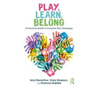 Play, Learn, Belong A Practical Guide to Inclusive Play Pedagogy - Amy MacArthur - Routledge - ebook (ePub) - Livre
