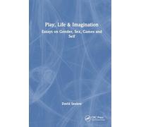 Play, Life & Imagination: Essays on Gender, Sex, Games and Self