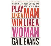 Play Like a Man, Win Like a Woman: What Men Know About Success that Women Need to Learn.