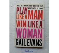 Play Like a Man, Win Like a Woman: What Men Know About Success That Women Need to Learn