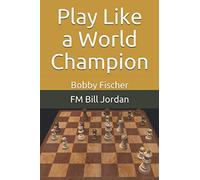 Play Like a World Champion: Bobby Fischer