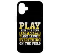 Play Like It's Your Last Match and Leave Everything on The Coque pour iPhone 16 Plus