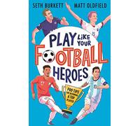 Seth Burkett – Play Like Your Football Heroes – Conseils de pro pour devenir joueur d'élite