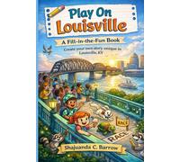 Play On Louisville: A Fill-in-the-Fun Book: Create your own story unique to Louisville Ky