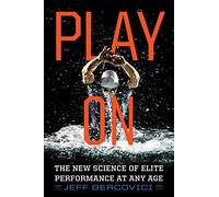Play On: The New Science of Elite Performance at Any Age