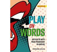 Play on Words - 1001 jeux de mots pour progresser en anglais Luc Geiller (Auteur)