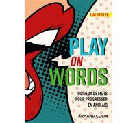 Play on Words - 1001 jeux de mots pour progresser en anglais - Luc Geiller - Armand Colin - broché - Méthode de langue