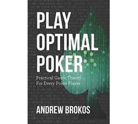 Play Optimal Poker: Practical Game Theory for Every Poker Player