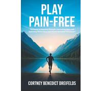 Play Pain-Free: The Secret to Unlocking Strength, Overcoming Injury, and Optimizing Performance with Muscle Activation Techniques®