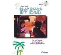 Play Piano By Ear - An Easy Method for Playing Songs Without Reading Music - Piano- edition with CD - ( ED 9280 ) Simon Schott (Auteur)