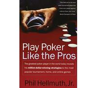 Play Poker Like the Pros: The Greatest Poker Player in the World Today Reveals His Million-Dollar-Winning Strategies to the Most Popular Tournament, ... Online Games - The 7-Time Champion's Manual