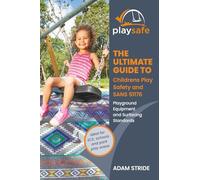 Play Safe - The Ultimate Guide to Childrens Play Safety and SANS 51176: Playground Equipment and Surfacing Standards - South Africa