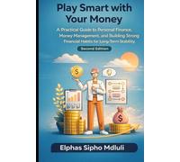 Play Smart with Your Money: A Practical Guide to Personal Finance, Money Management, and Building Strong Financial Habits for Long-Term Stability