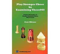 Play Stronger Chess by Examining Chess960: Usable Strategies of Fischer Random Chess Discovered