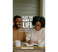 Play The Game of Life - Strategies for Growth, Purpose, and Success