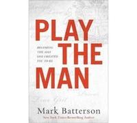 Play the Man Becoming the Man God Created You to Be by Mark Batterson Mark Batterson (Auteur)
