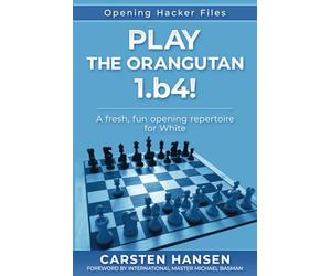 Play the Orangutan: 1.b4: A fresh, fun opening repertoire for White