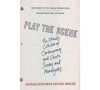 Play The Scene: The Ultimate Collection Of Contemporary And Classic Scenes And Monologues