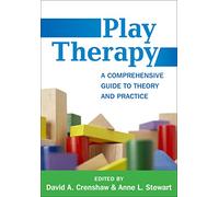 Play Therapy: A Comprehensive Guide to Theory and Practice