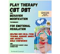 Play Therapy, Cbt, Dbt, And Behavior Modification Techniques For Emotional Regulation