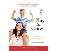 Play to Grow!: Over 200 games to help your child on the autism spectrum develop fundamental social skills