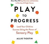 Play to Progress - Allie Ticktin - Little Brown Book Group - Livre en Anglais - Paperback Allie TicktinAllie Ticktin (Auteur)