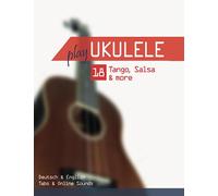 Play Ukulele - 18 Tango, Salsa & more: Deutsch & English - Tabs & Online Sounds