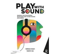 Play With Sound: Manual for Electronic Musicians and Other Sound Explorers
